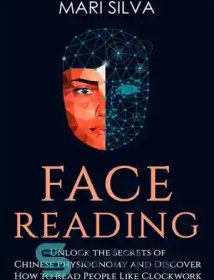 تصویر دانلود کتاب Face Reading: Unlock the Secrets of Chinese Physiognomy and Discover How to Read People Like Clockwork - چهره خوانی: اسرار قیافه شناسی چینی را باز کنید و کشف کنید که چگونه افراد را مانند ساعت بخوانیم 