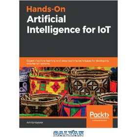 تصویر دانلود کتاب Hands-On Artificial Intelligence for IoT: Expert machine learning and deep learning techniques for developing smarter IoT systems 