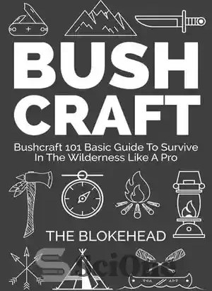 Bushcraft: The Ultimate Guide to Survival in the Wilderness