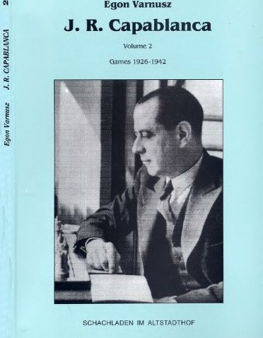 Capablanca: A Compendium of Games, Notes, Articles, Correspondence,  Illustrations and Other Rare Archival Materials on the Cuban Genius Jose