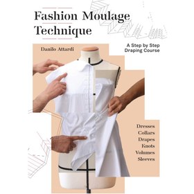 تصویر Fashion Moulage Technique: A Step by Step Draping Course 