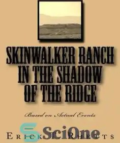 تصویر دانلود کتاب Skinwalker Ranch In the Shadow of the Ridge: Based on Actual Events - مزرعه Skinwalker In the Shadow of the Ridge: بر اساس رویدادهای واقعی 